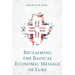 Reclaiming the Radical Economic Message of Luke
