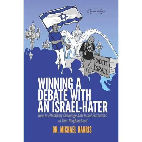 Winning a Debate with an Israel-Hater: How to Effectively Challenge Anti-Israel Extremists in Your Neighborhood