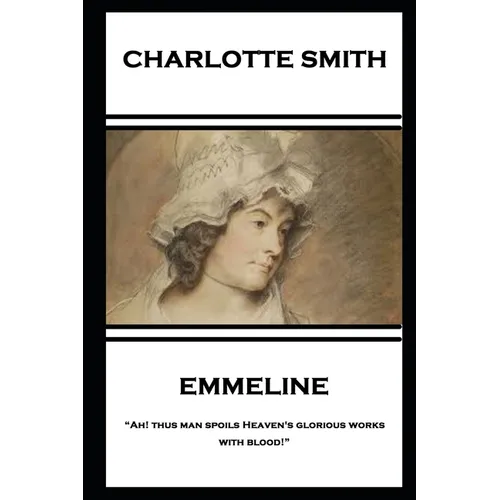 Charlotte Smith - Emmeline: "Ah! thus man spoils Heaven's glorious works with blood!"