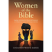 Women of the Bible: Inspiring, Sorrowing, Evil, Abused, and Unexpected: A 13-week Study of Over 100 Women in the Bible