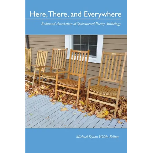 Here, There, and Everywhere: Redmond Association of Spokenword Poetry Anthology