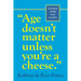Age Doesn't Matter Unless You're a Cheese: Wisdom from Our Elders