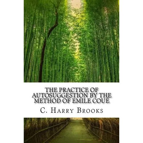 The Practice of Autosuggestion by the Method of Emile Coué