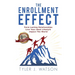 The Enrollment Effect: Form Lasting Relationships Live Your Ideal Lifestyle Impact the World
