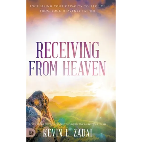 Receiving from Heaven: Increasing Your Capacity to Receive from Your Heavenly Father