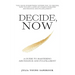 Decide, Now: A Guide To Mastering Abundance and Fulfillment