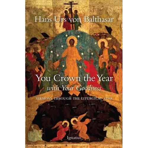 You Crown the Year with Your Goodness: Sermons Throughout the Liturgical Year