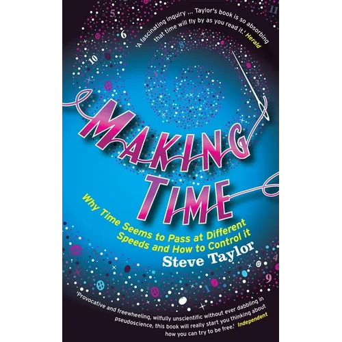Making Time: Why Time Seems to Pass at Different Speeds and How to Control It