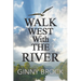 Walk West With The River