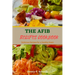 The Afib Recipes Cookbook: Delicious Recipes for a Healthy Heart