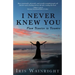 I Never Knew You: From Tragedy to Triumph