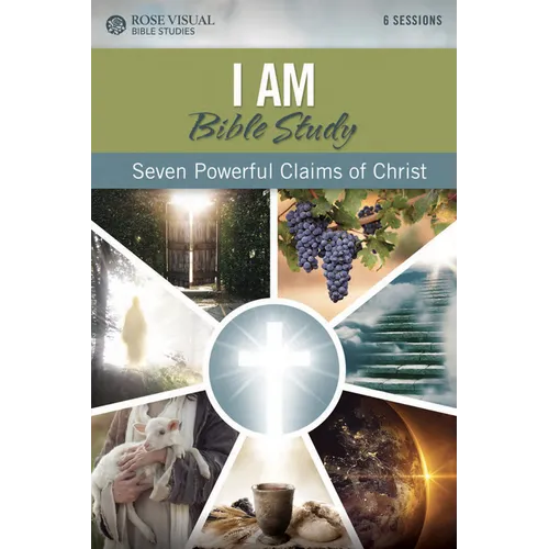 I Am Bible Study: Seven Powerful Claims of Christ