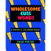 Wholesome Cuss Words: A Rated-G Coloring Book