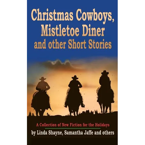 Christmas Cowboys, Mistletoe Diner and Other Short Stories: A Collection of New Fiction for the Holidays