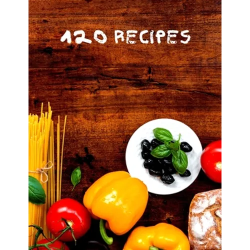 120 Recipes: Recipe cookbook to write in