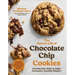 The Secret Life of Chocolate Chip Cookies: Exciting New Ways to Enjoy Everyone's Favorite Dessert