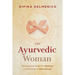 The Ayurvedic Woman: The Essential Guide for Wellness in All Phases of Womanhood