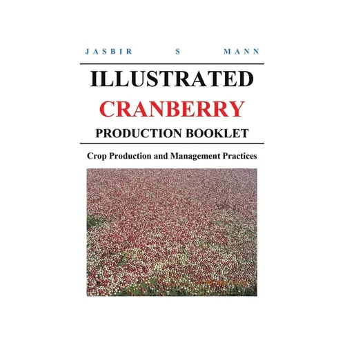 Illustrated Cranberry Production Booklet: Crop Production and Management Practices