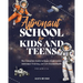 Astronaut School for Kids and Teens: The Complete Guide to Space Exploration, Astronaut Training, and Life Beyond Earth