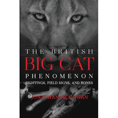 The British Big Cat Phenomenon: Sightings, Field Signs, and Bones