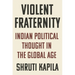 Violent Fraternity: Indian Political Thought in the Global Age