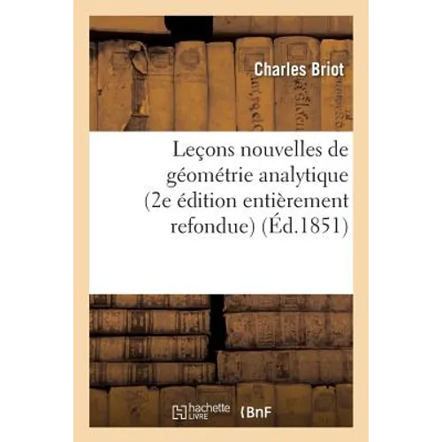 Leçons Nouvelles de Géométrie Analytique 2e Édition Entièrement Refondue