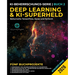 Deep Learning und KI-Superheld: Beherrsche TensorFlow, Keras und PyTorch: Fortgeschrittenes maschinelles Lernen und KI, neuronale Netzwerke und reale