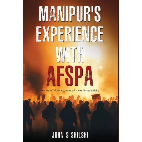 Manipur's Experience with AFSPA - Stories of Violence, Impunity, and Insensitivity