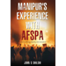 Manipur's Experience with AFSPA - Stories of Violence, Impunity, and Insensitivity