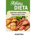 Dieta Atkins Perder peso y siente gran Contiene consejos y recetas: Nutrientes, la dieta, bajar de peso, quemar grasa, construir músculo, parecen gran
