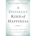 A Different Kind of Happiness: Discovering the Joy That Comes from Sacrifical Love