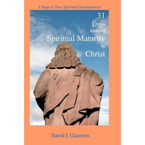 31 Days toward Spiritual Maturity in Christ: 5 Steps in Your Spiritual Development