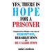 Yes, There Is Hope for a Prisoner: A Registered Sex Offender 'S True Story of Redemption, Rehabilitation and Re-Calibration