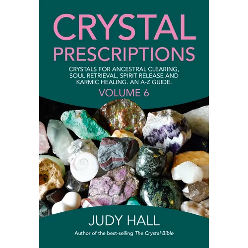 Crystal Prescriptions: Crystals for Ancestral Clearing, Soul Retrieval, Spirit Release and Karmic Healing. an A-Z Guide.
