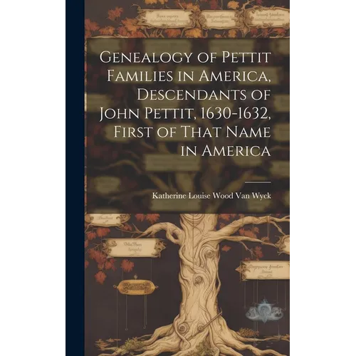 Genealogy of Pettit Families in America, Descendants of John Pettit, 1630-1632, First of That Name in America