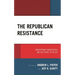 The Republican Resistance: #Nevertrump Conservatives and the Future of the GOP