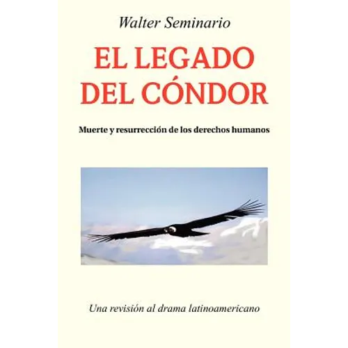 El Legado del Condor: Muerte y Resurreccion de Los Derechos Humanos