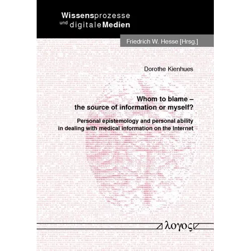 Whom to Blame - The Source of Information or Myself?: Personal Epistemology and Personal Ability in Dealing with Medical Information on the Internet