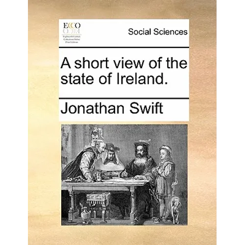 A Short View of the State of Ireland.