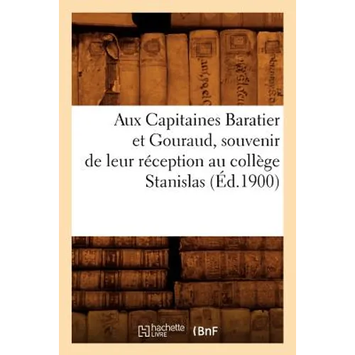 Aux Capitaines Baratier Et Gouraud, Souvenir de Leur Réception Au Collège Stanislas (Éd.1900)