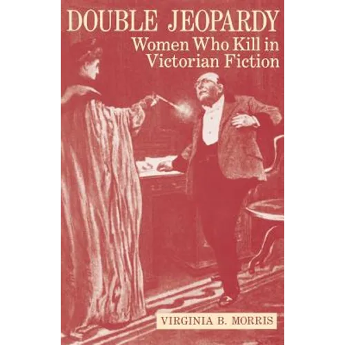 Double Jeopardy: Women Who Kill in Victorian Fiction