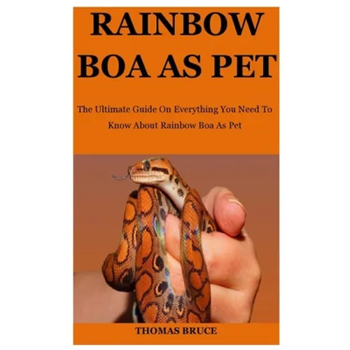 Rainbow Boa As Pet: The Ultimate Guide On Everything You Need To Know About Rainbow Boa As Pet