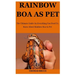 Rainbow Boa As Pet: The Ultimate Guide On Everything You Need To Know About Rainbow Boa As Pet