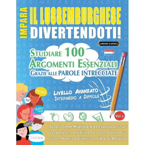 Impara Il Lussemburghese Divertendoti! - Livello Avanzato: Intermedio a Difficile - Studiare 100 Argomenti Essenziali Grazie Alle Parole Intrecciate