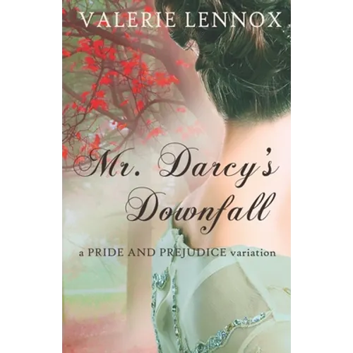Mr. Darcy's Downfall: a Pride and Prejudice variation