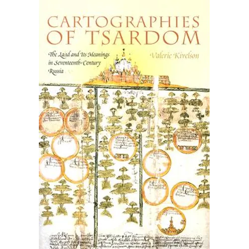 Cartographies of Tsardom: The Land and Its Meanings in Seventeenth-Century Russia