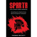 Sparta: The Ultimate Greek Warriors: Everything You Need To Know About the Spartan Civilization