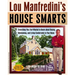 Lou Manfredini's House Smarts: Everything You Ever Wanted to Know About Buying, Maintaining, and Living Comfortably in Your Home