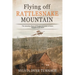 Flying Off Rattlesnake Mountain: The Amazing Story of Pioneer Inventor-Aviator, Micajah Clark Dyer