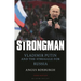 The Strongman: Vladimir Putin and the Struggle for Russia